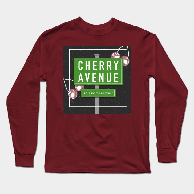 Cherry Avenue True Crime Podcast Long Sleeve T-Shirt by Cherry Avenue True Crime Podcast